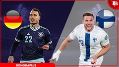 Nhận định bóng đá Đức vs Phần Lan, 01h45 ngày 1/6: ‘Cỗ xe tăng’ chạy rốt đa